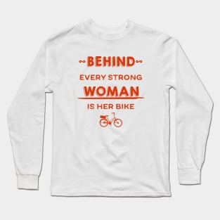 Behind Every Strong Woman Is Her Bike Long Sleeve T-Shirt